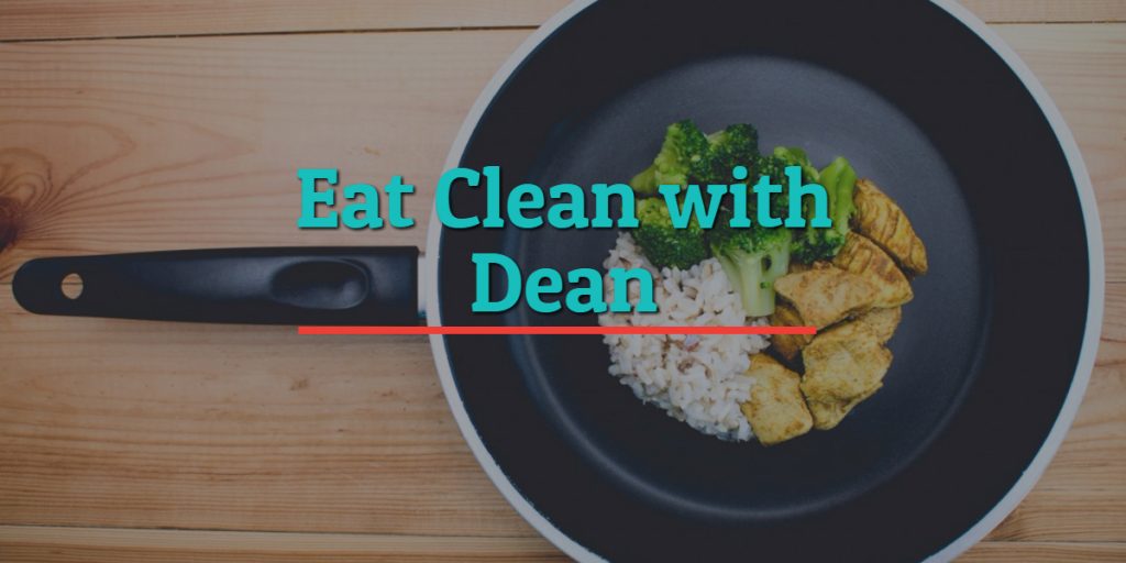 Eat Clean with Dean – Healthy Tips to Help You Get Clean and Lean